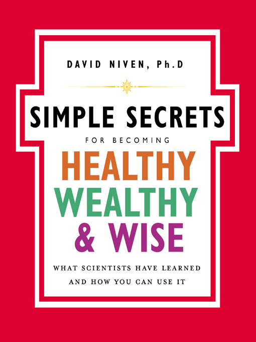 Title details for The Simple Secrets for Becoming Healthy, Wealthy, and Wise by David Niven, PhD - Available